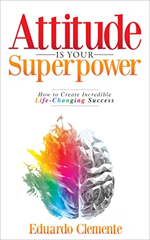 Attitude Is Your Superpower by Eduardo Clemente 